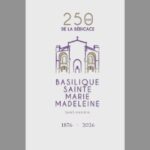 250 ans de la dédicace de la basilique Sainte Marie Madeleine